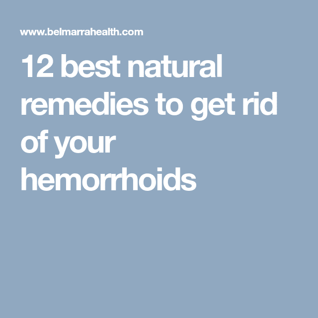 12 best natural remedies to get rid of your hemorrhoids