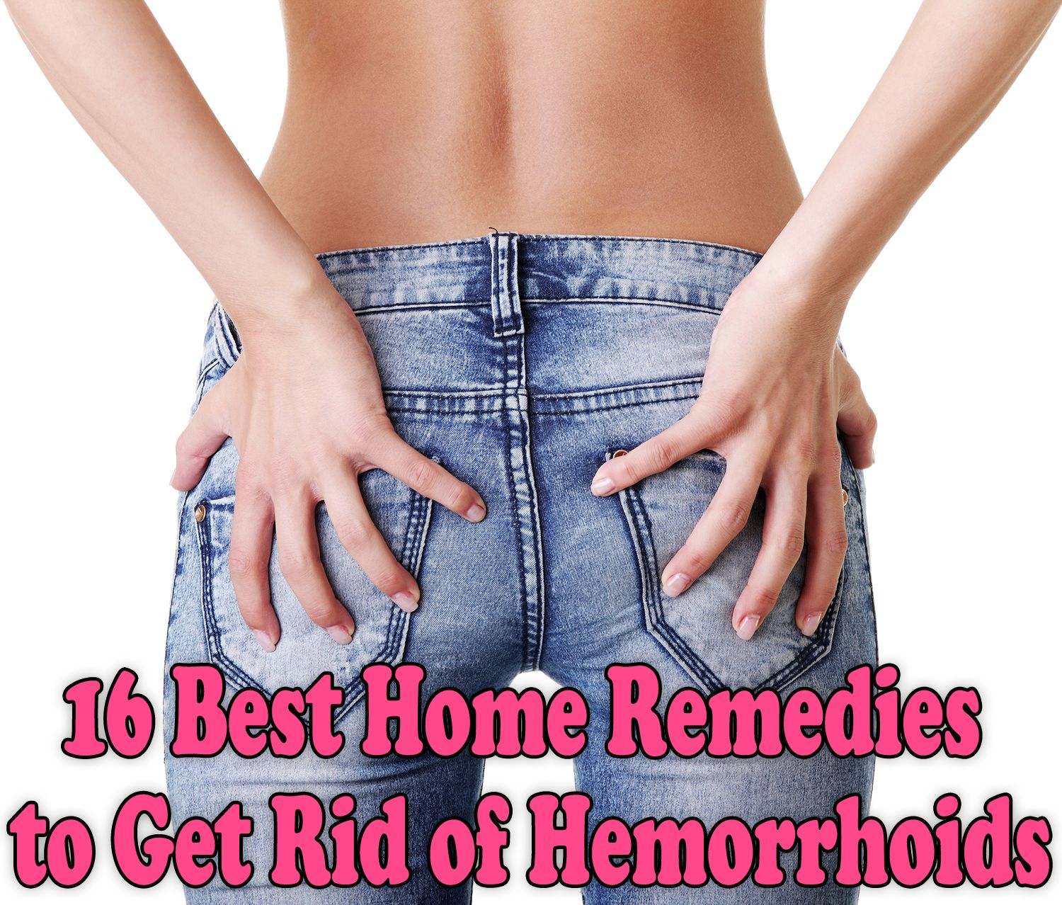 16 Best Home Remedies to Get Rid of Hemorrhoids