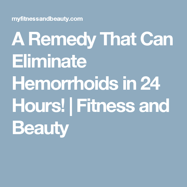A Remedy That Can Eliminate Hemorrhoids in 24 Hours!