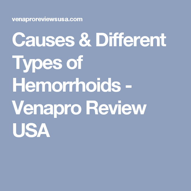 Causes &  Different Types of Hemorrhoids