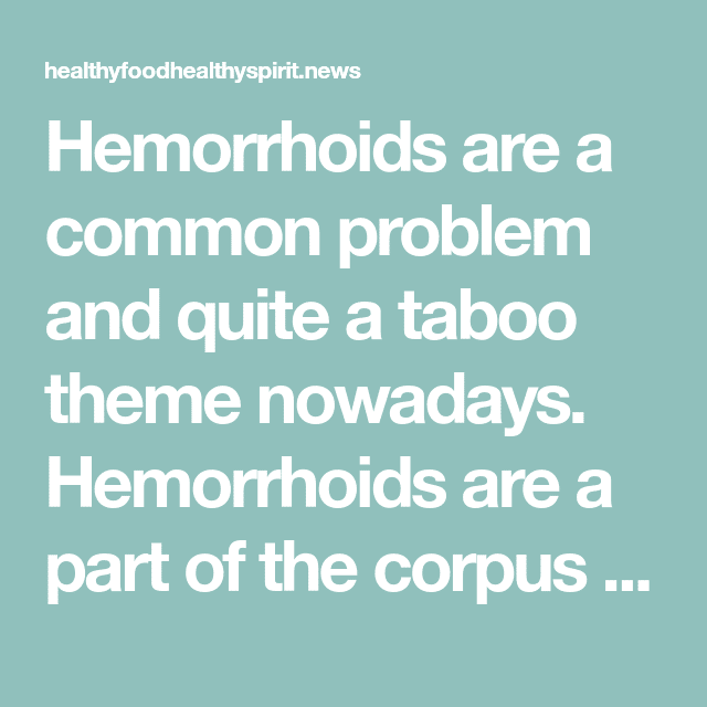 Hemorrhoids are a common problem and quite a taboo theme nowadays ...