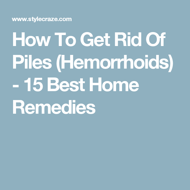 Home Remedies To Get Rid Of Piles (Hemorrhoids)