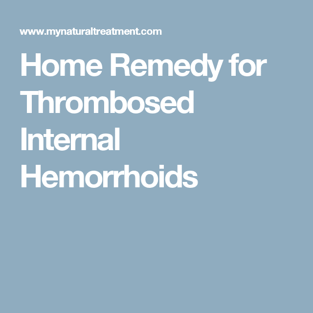 Home Remedy for Thrombosed Internal Hemorrhoids