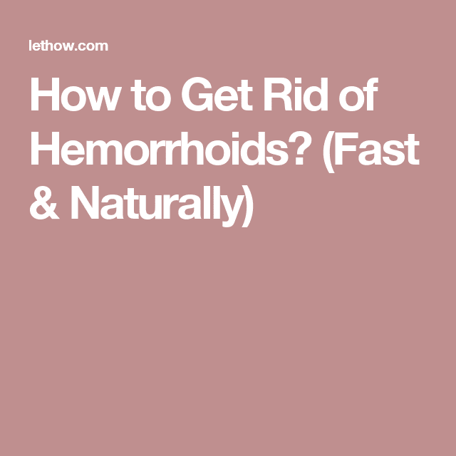 How to Get Rid of Hemorrhoids? (Fast &  Naturally)