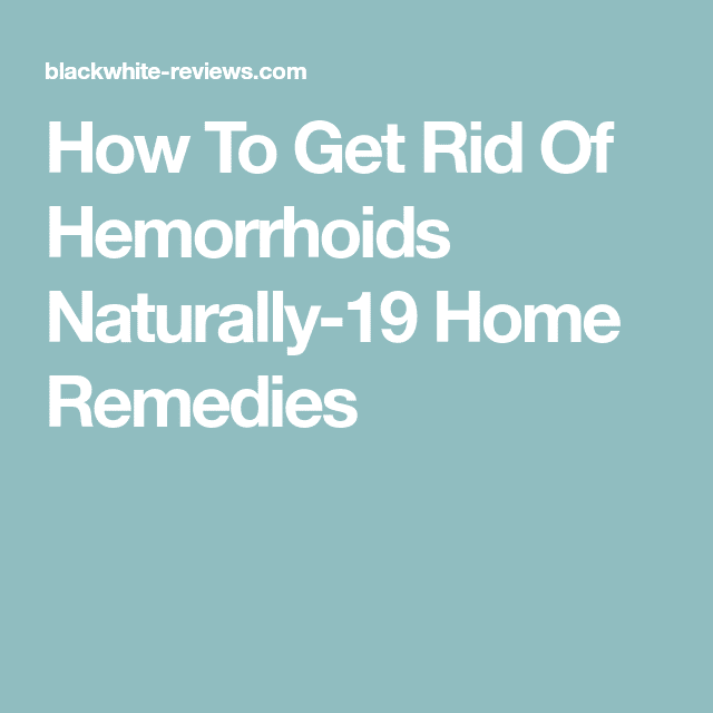 How To Get Rid Of Hemorrhoids Naturally