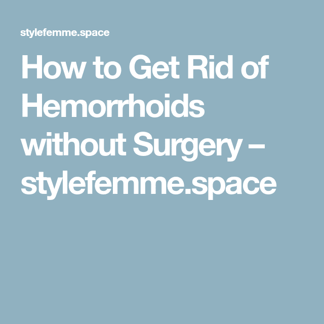 How to Get Rid of Hemorrhoids without Surgery  stylefemme.space ...
