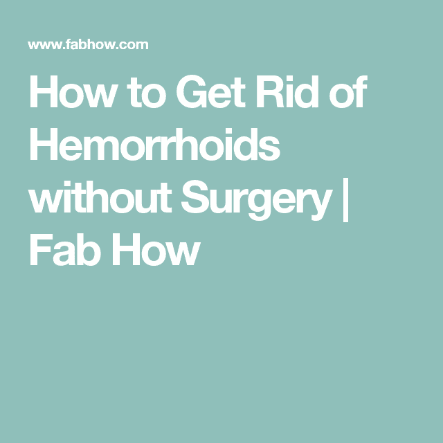 How to Get Rid of Hemorrhoids without Surgery (With images)