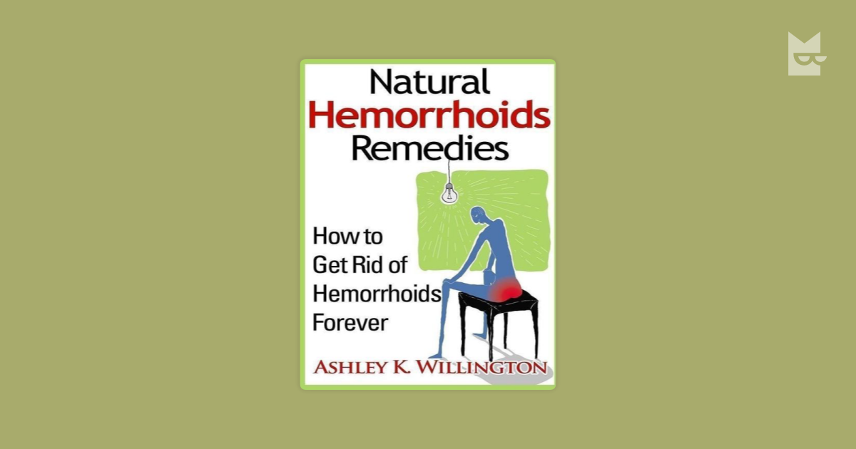 Natural Hemorrhoids Remedies: How to Get Rid of Hemorrhoids Forever by ...