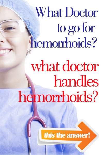 What Kind Of Doctor Treats Hemorrhoids?